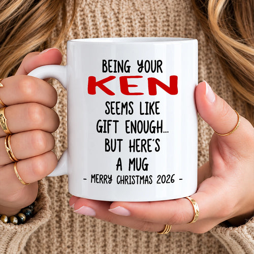 Being Your Name Seems Like Gift Enough Funny Christmas Mug Gift KEN 13K1 MG33