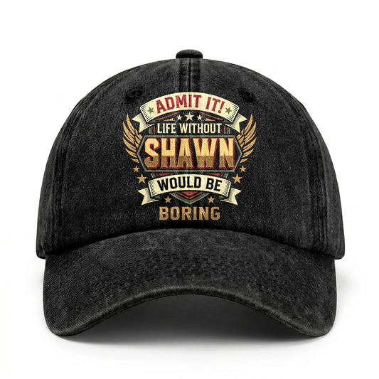 SHAWN-13K1-C10PF Admit It! Life Without SHAWN Would Be Boring