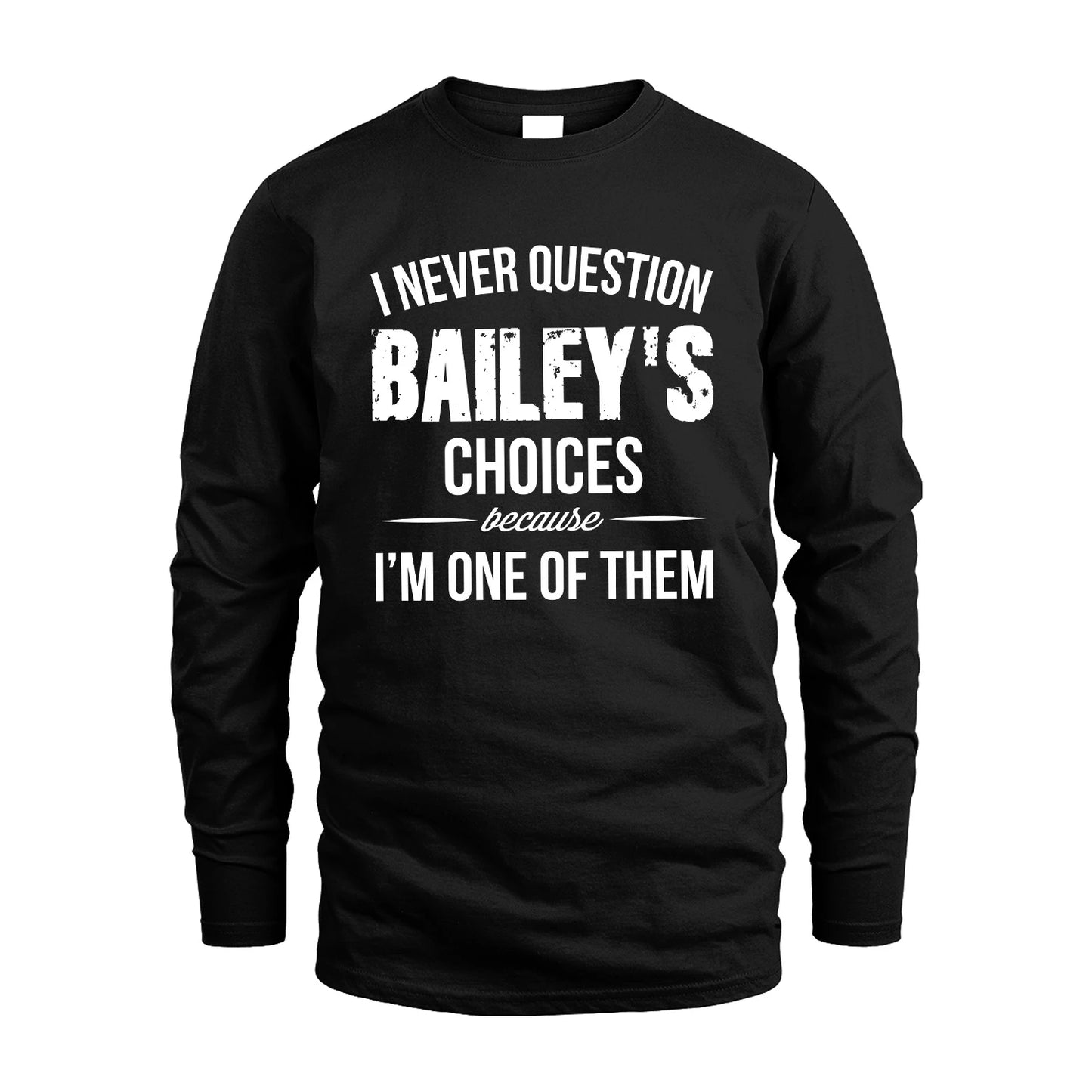 BAILEY 13K1-441 Personalized "I Never Question ... Choices Because I'm One Of Them"