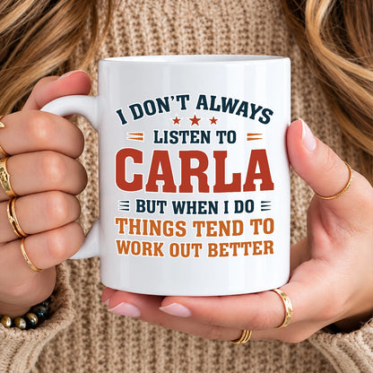 I Don’t Always Listen to Your Name Funny Mug CARLA 13K1 MG12
