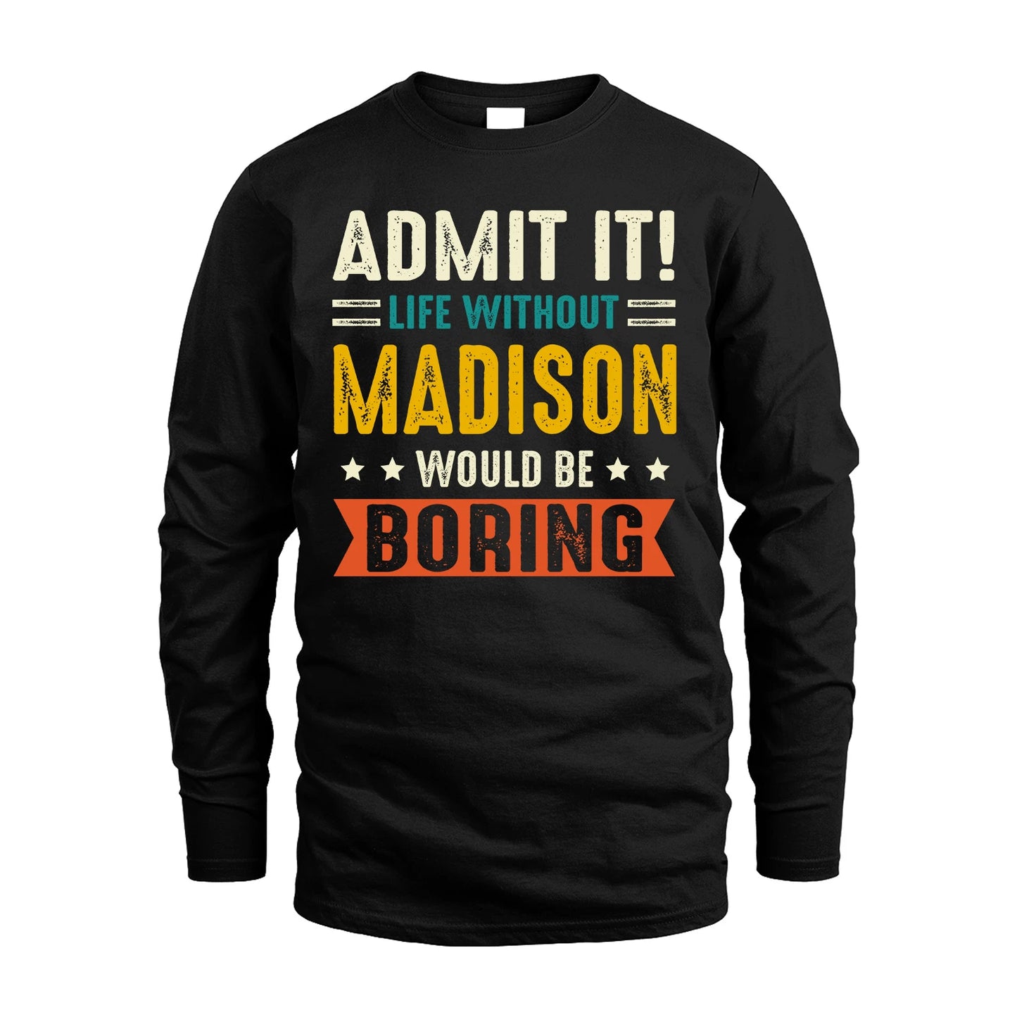 MADISON 13K2-124–Personalized Funny Quote Apparel “Life Without NAME Would Be Boring”