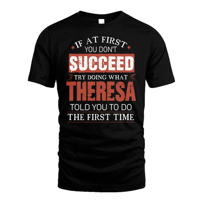 THERESA 13K1-82–Personalized Funny Quote Apparel “If At First You Don’t Succeed”