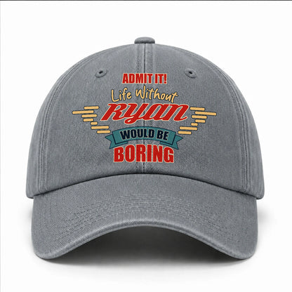 Admit It Life Without Your Name Would Be Boring Vintage Wased Cap RYAN 13K1 C81PF