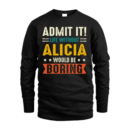 ALICIA 13K1-124–Personalized Funny Quote Apparel “Life Without NAME Would Be Boring”