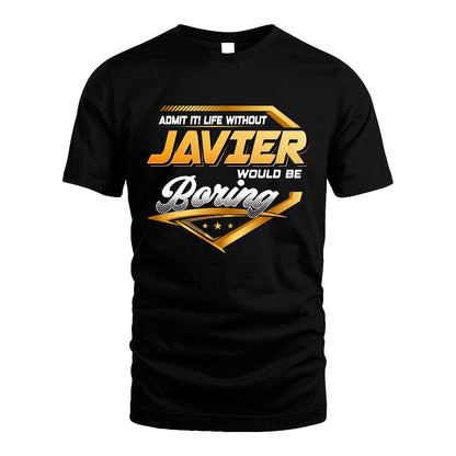 JAVIER 13K1-513 Personalized "Admit It! Life Without ... Would Be Boring"