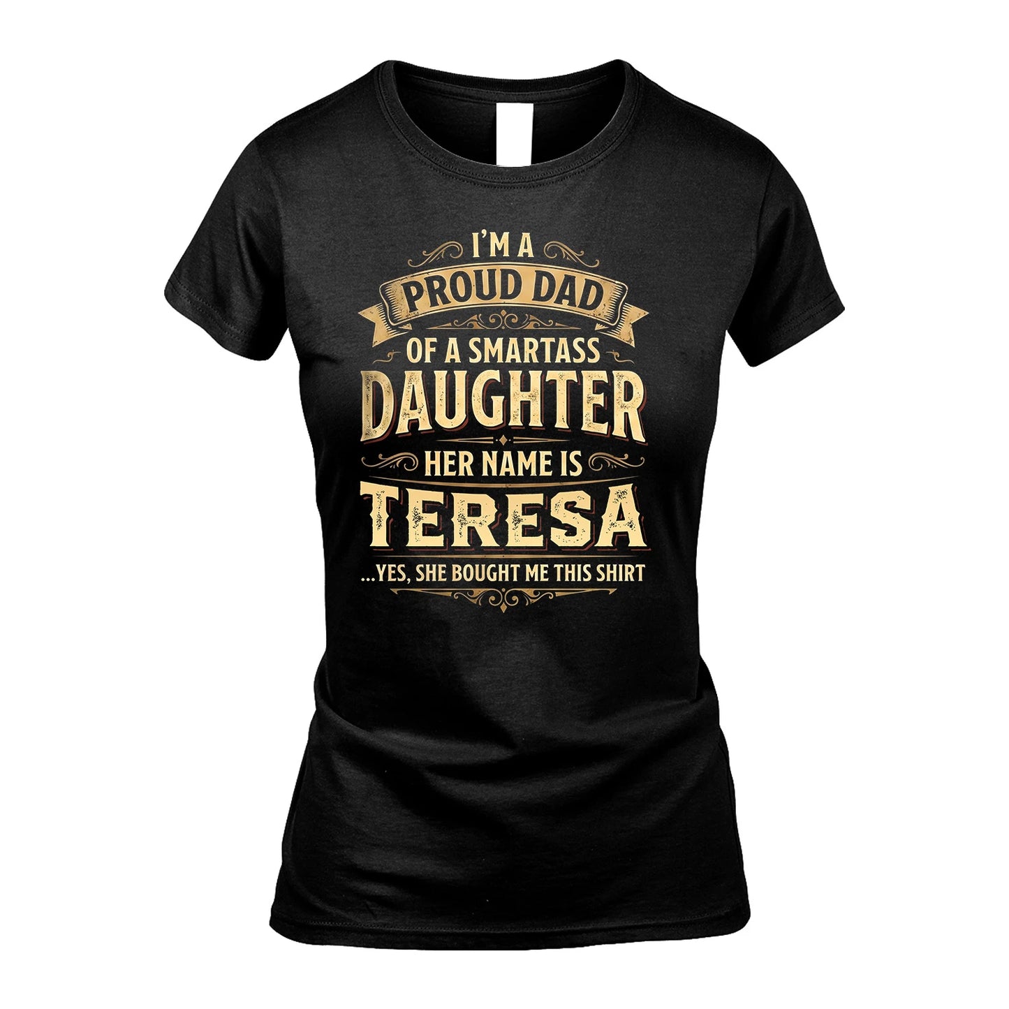 TERESA 13K1-356 I'm A Proud Dad Of A Smartass Daughter Her Name Is...