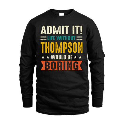 THOMPSON 13K1-124–Personalized Funny Quote Apparel “Life Without NAME Would Be Boring”
