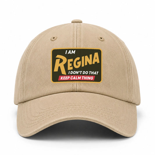 I Am Your Name I Don't Do That Keep Calm Thing Cap REGINA 13K1 C54PF