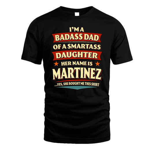 MARTINEZ 13K1-535 I'm A Badass Dad Of A Smartass Daughter Her Name Is ...