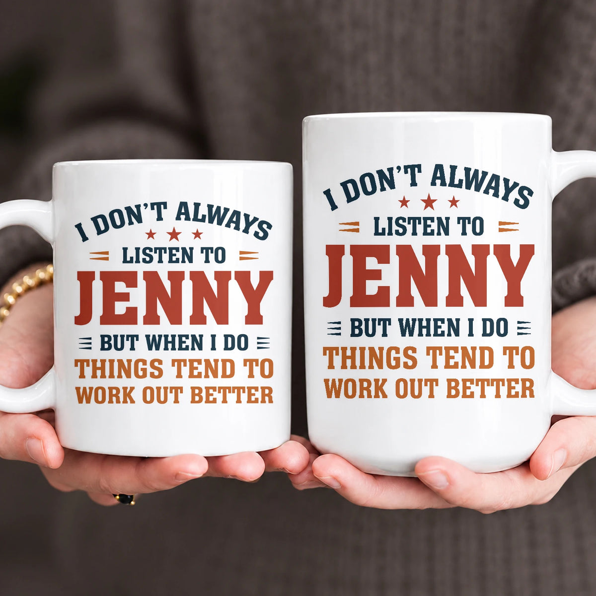 I Don’t Always Listen to Your Name Funny Mug JENNY 13K1 MG12