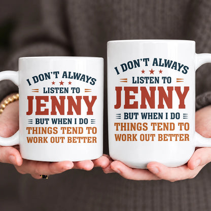 I Don’t Always Listen to Your Name Funny Mug JENNY 13K1 MG12