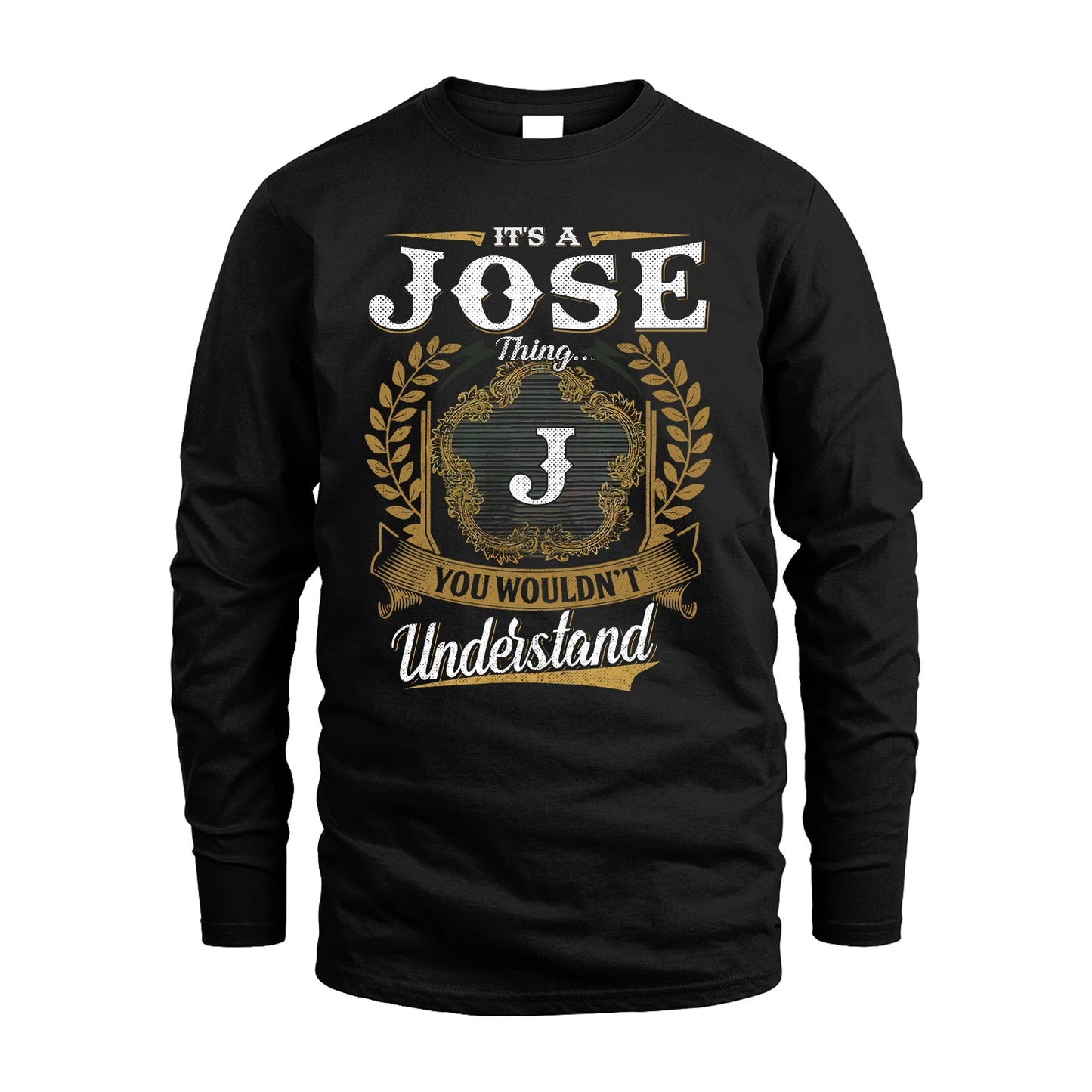 JOSE 13K1-1–Personalized Name Quote Apparel “It’s an NAME Thing You Wouldn’t Understand”