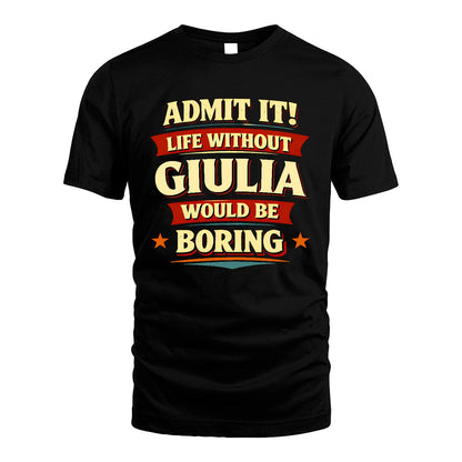 GIULIA 13K4-503 Personalized "Admit It Life Without..."