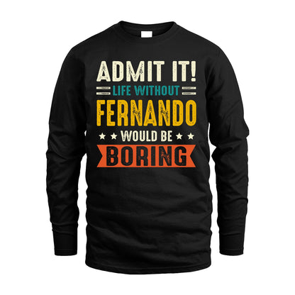 FERNANDO 13K1-124–Personalized Funny Quote Apparel “Life Without NAME Would Be Boring”