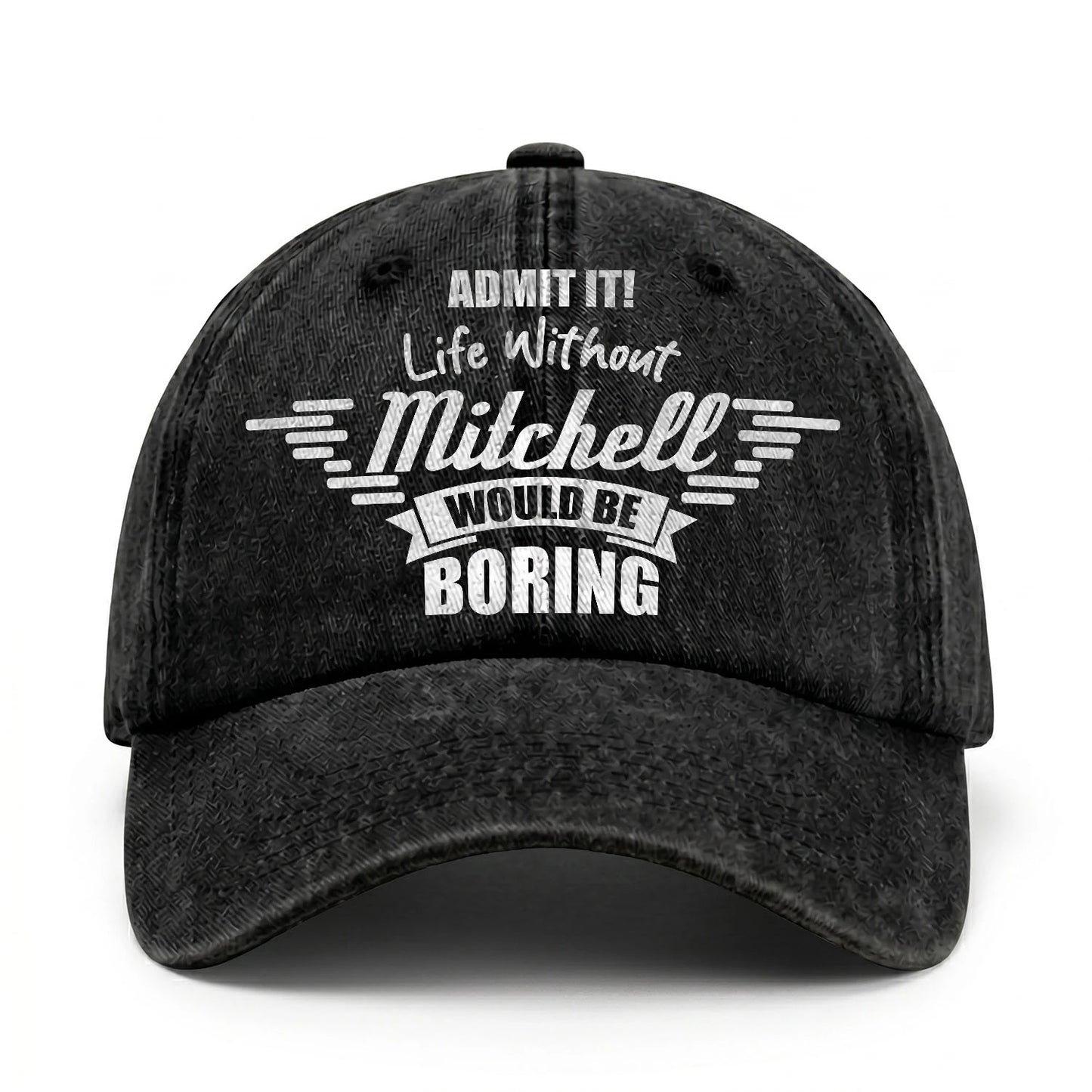 Admit It Life Without Your Name Would Be Boring Vintage Cap MITCHELL 13K1 C44PF