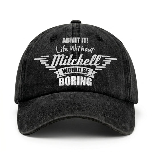 Admit It Life Without Your Name Would Be Boring Vintage Cap MITCHELL 13K1 C44PF