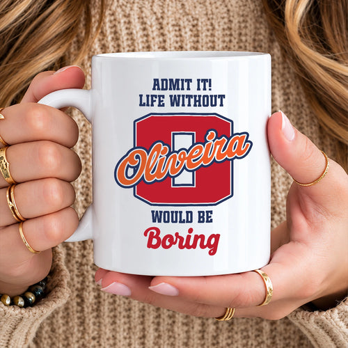 Admit It Life Without Your Name Would Be Boring Sporty Mug OLIVEIRA 13K1 MG17