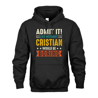 CRISTIAN 13K2-124–Personalized Funny Quote Apparel “Life Without NAME Would Be Boring”