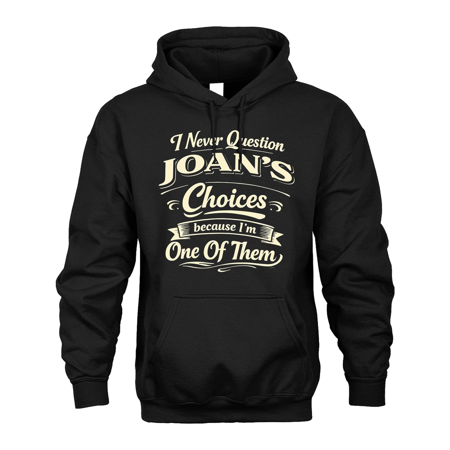 JOAN 13K1-532 I Never Question... Choices Because I'm One Of Them