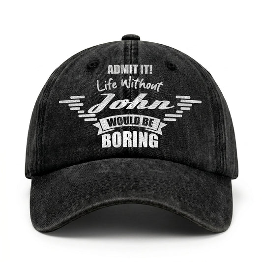 Admit It Life Without Your Name Would Be Boring Vintage Cap JOHN 13K1 C44PF