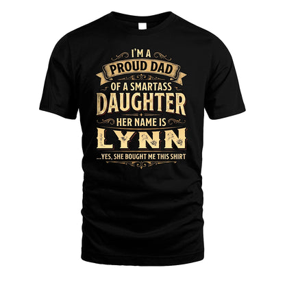 LYNN 13K1-356 I'm A Proud Dad Of A Smartass Daughter Her Name Is...
