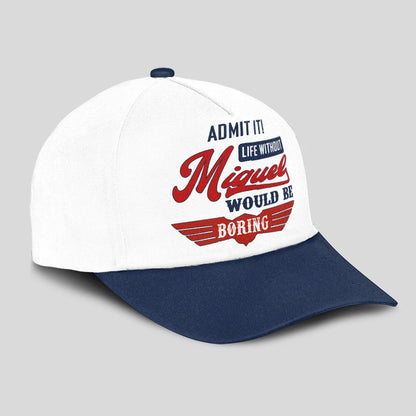 Admit It Life Without Your Name Would Be Boring Vintage Cap MIGUEL 13K1 C52PF