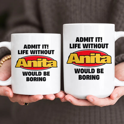 Admit It Life Without Your Name Would Be Boring Vintage Mug ANITA 13K1 MG11