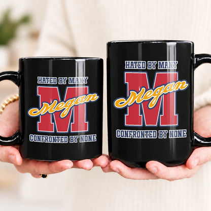 Hated By Many Confronted By None Cool Mug MEGAN 13K1 MG16