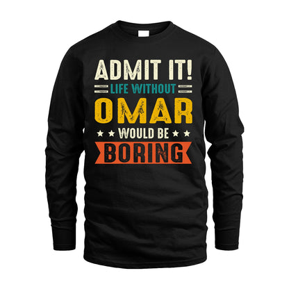 OMAR 13K1-124–Personalized Funny Quote Apparel “Life Without NAME Would Be Boring”