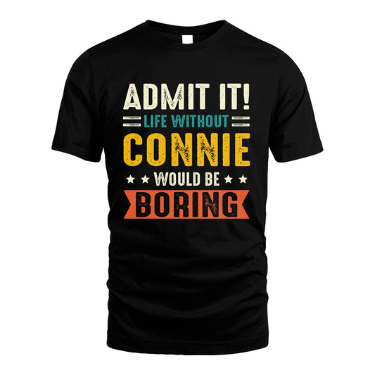 CONNIE 13K1-124–Personalized Funny Quote Apparel “Life Without NAME Would Be Boring”