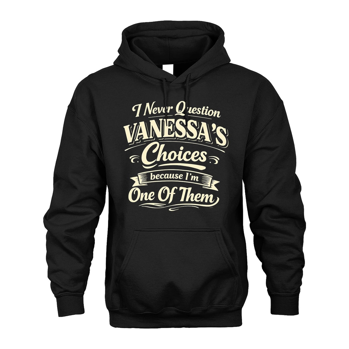 VANESSA 13K1-532 I Never Question... Choices Because I'm One Of Them