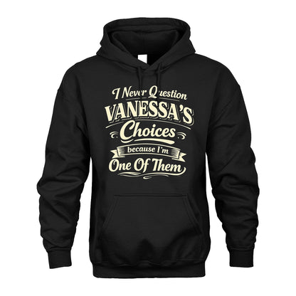 VANESSA 13K1-532 I Never Question... Choices Because I'm One Of Them