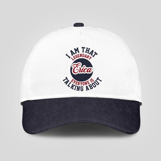 I Am That Legendary Your Name Everyone Is Talking About Baseball Cap ERICA 13K1 C107PF