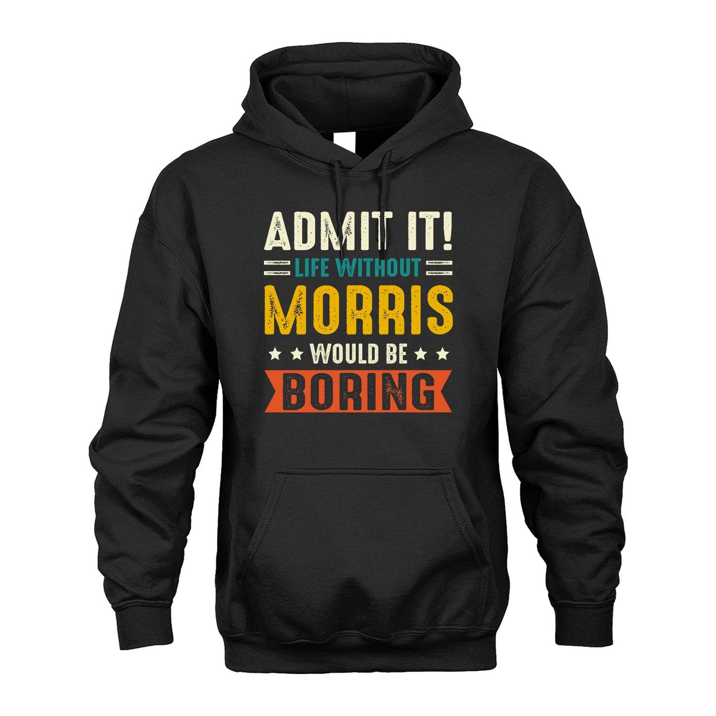MORRIS 13K1-124–Personalized Funny Quote Apparel “Life Without NAME Would Be Boring”