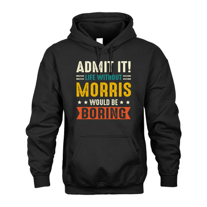 MORRIS 13K1-124–Personalized Funny Quote Apparel “Life Without NAME Would Be Boring”