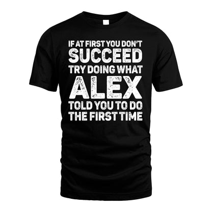 ALEX 13K1-117   Personalized Funny Quote Apparel If At First You Dont Succeed