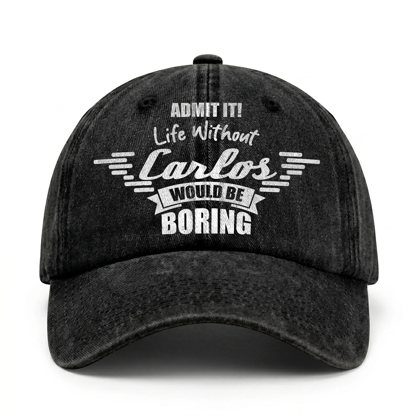 Admit It Life Without Your Name Would Be Boring Vintage Cap CARLOS 13K1 C44PF