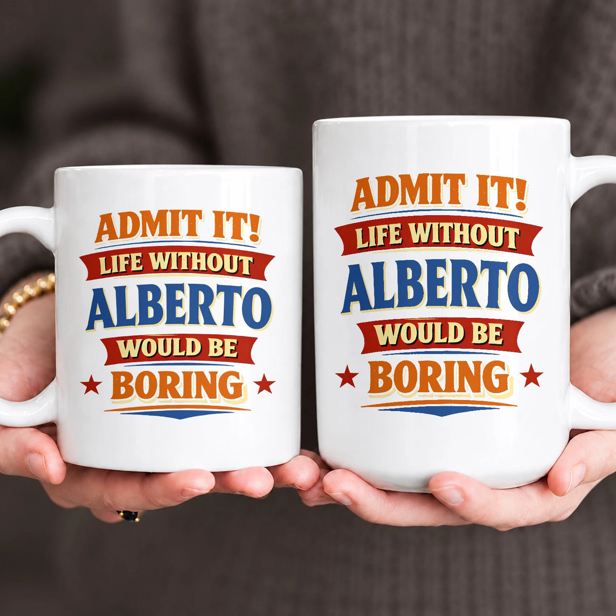 Admit It Life Without Your Name Would Be Boring Funny Mug ALBERTO 13K1 MG05
