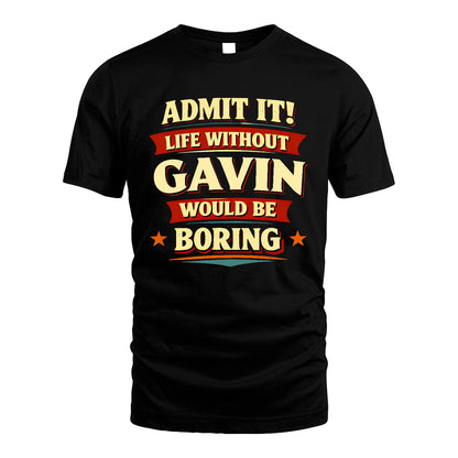 GAVIN 13K3-503 Personalized "Admit It Life Without..."