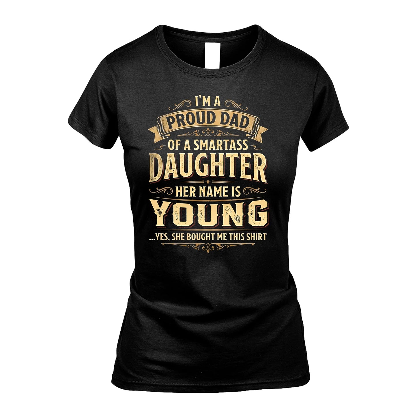YOUNG 13K1-356 I'm A Proud Dad Of A Smartass Daughter Her Name Is...