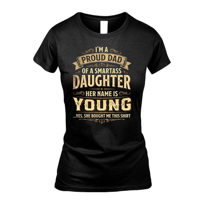 YOUNG 13K1-356 I'm A Proud Dad Of A Smartass Daughter Her Name Is...