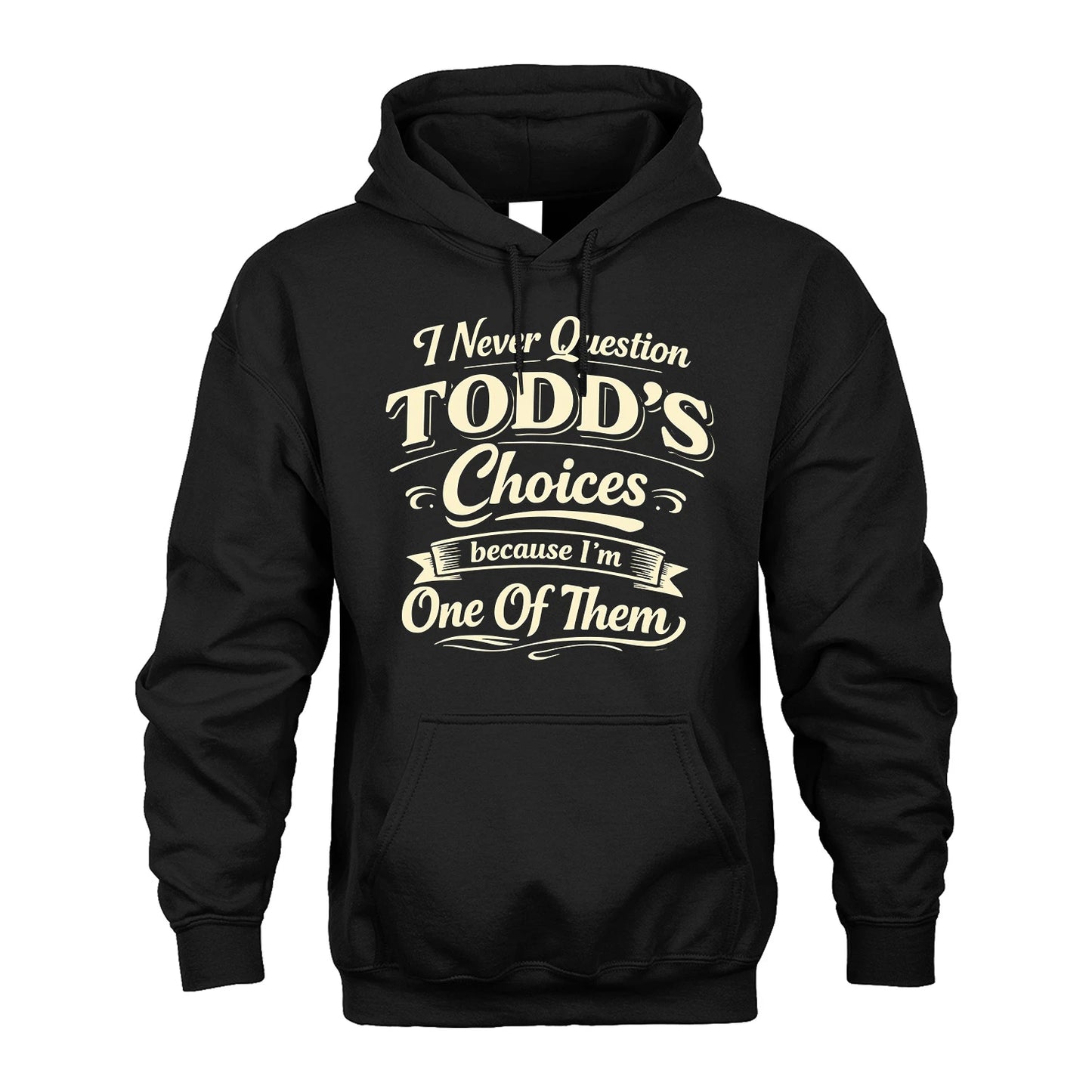 TODD 13K1-532 I Never Question... Choices Because I'm One Of Them