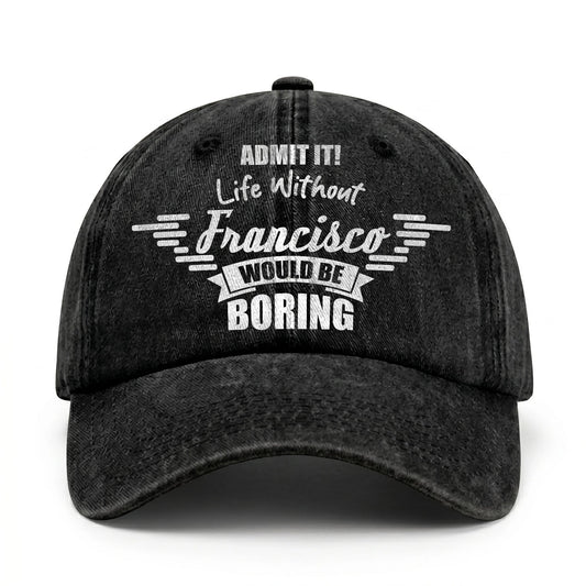 Admit It Life Without Your Name Would Be Boring Vintage Cap FRANCISCO 13K1 C44PF