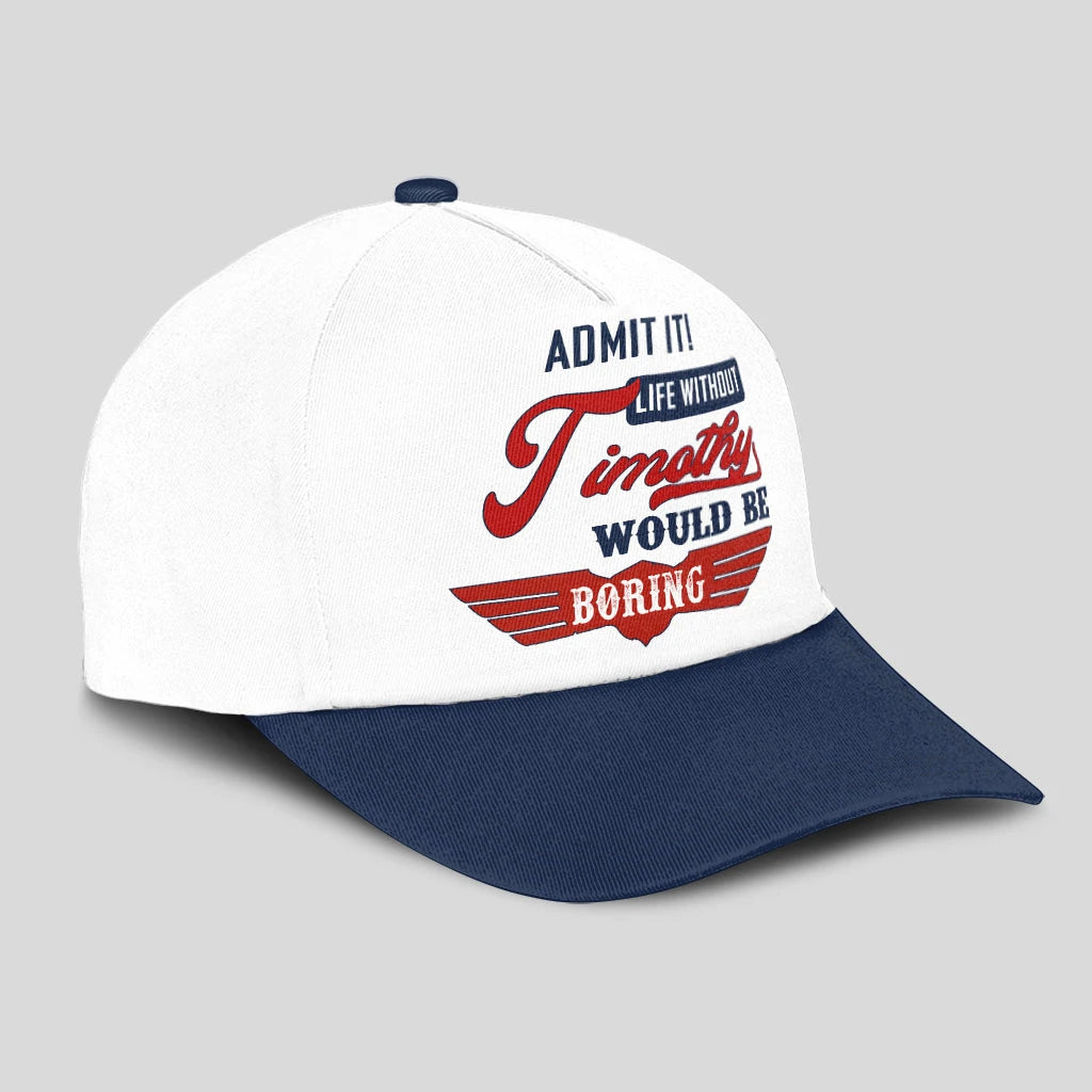 Admit It Life Without Your Name Would Be Boring Vintage Cap TIMOTHY 13K1 C52PF
