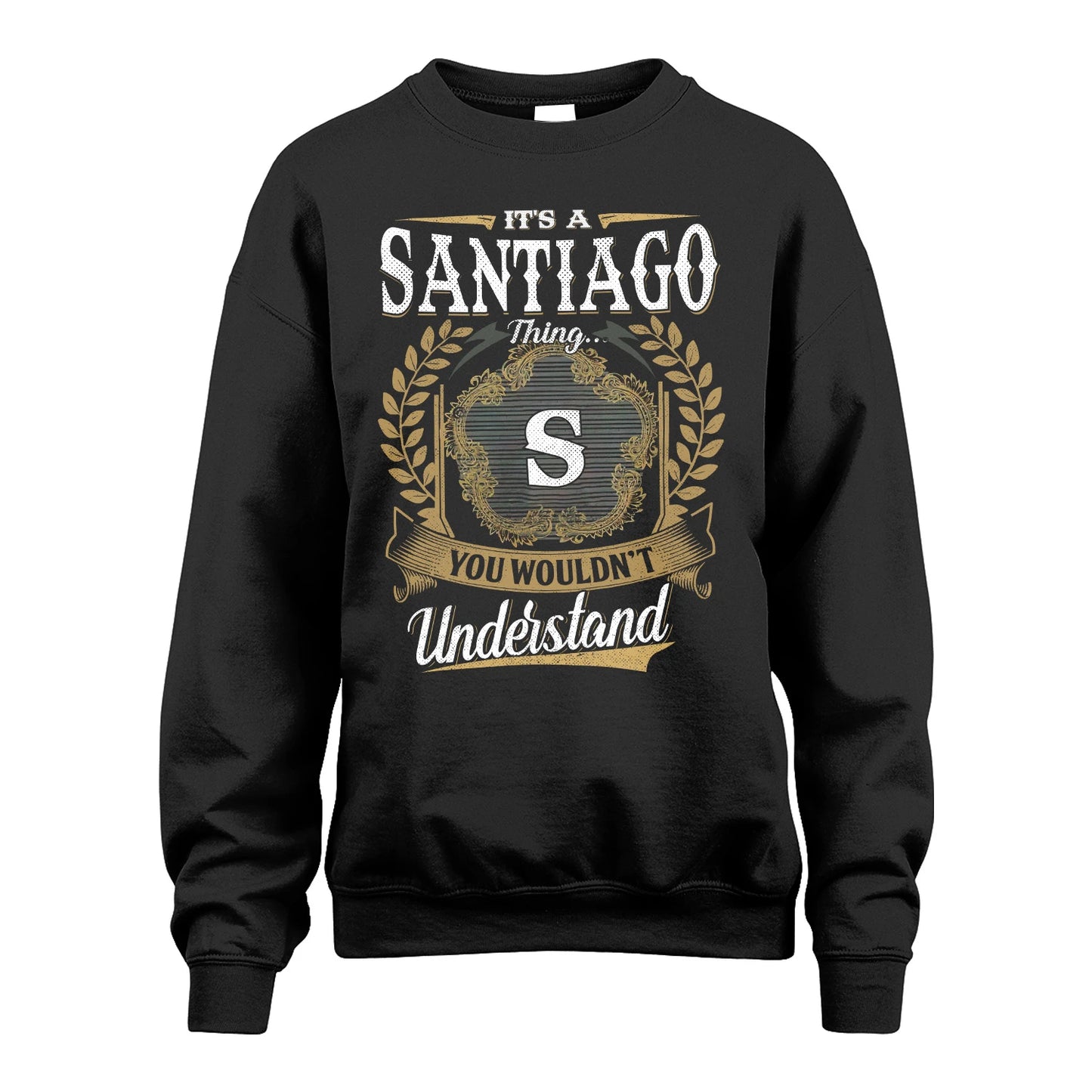 SANTIAGO 13K1-1–Personalized Name Quote Apparel “It’s an NAME Thing You Wouldn’t Understand”