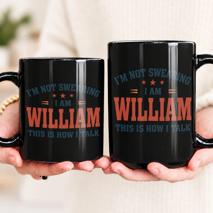 I'm Not Swearing I Am Name This Is How I Talk Funny Mug WILLIAM 13K1 MG38