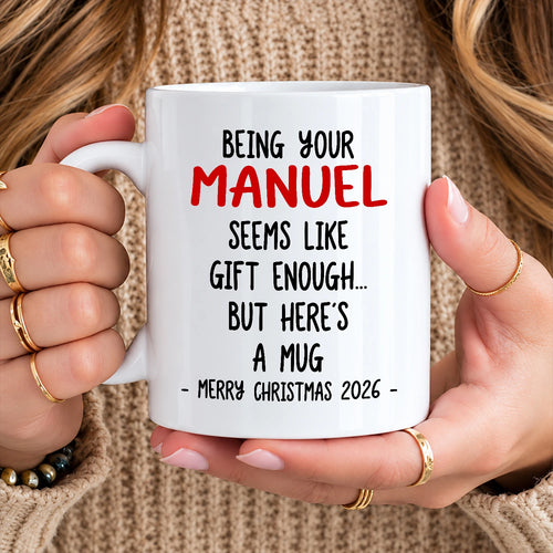 Being Your Name Seems Like Gift Enough Funny Christmas Mug Gift MANUEL 13K1 MG33