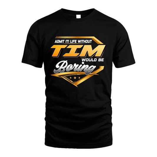 TIM 13K1-513 Personalized "Admit It! Life Without ... Would Be Boring"