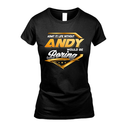 ANDY 13K1-513 Personalized "Admit It! Life Without ... Would Be Boring"