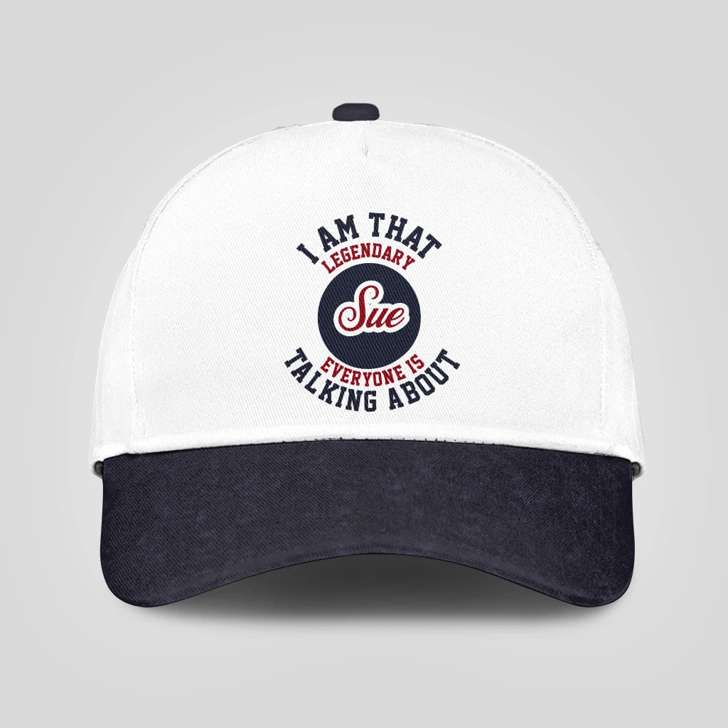 I Am That Legendary Your Name Everyone Is Talking About Baseball Cap SUE 13K1 C107PF
